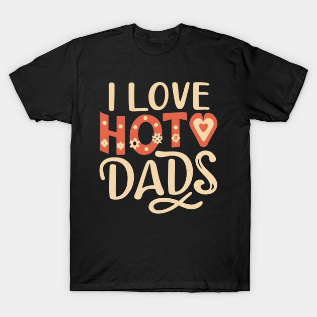 I love hot dads T-Shirt by NomiCrafts